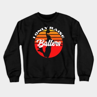 Basketball Funny I Only Raise Ballers Sunset Dunk Mom Dad Crewneck Sweatshirt